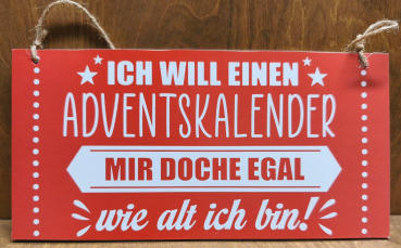Hängeschild "Ich will einen Adventskalender, mir doch egal, wie alt ich bin!"